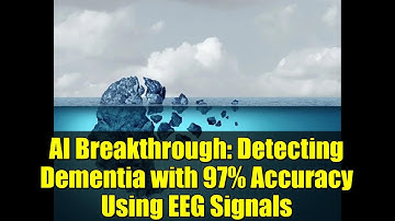 AI Breakthrough: Detecting Dementia with 97% Accuracy Using EEG Signals | Future of Early Diagnosis