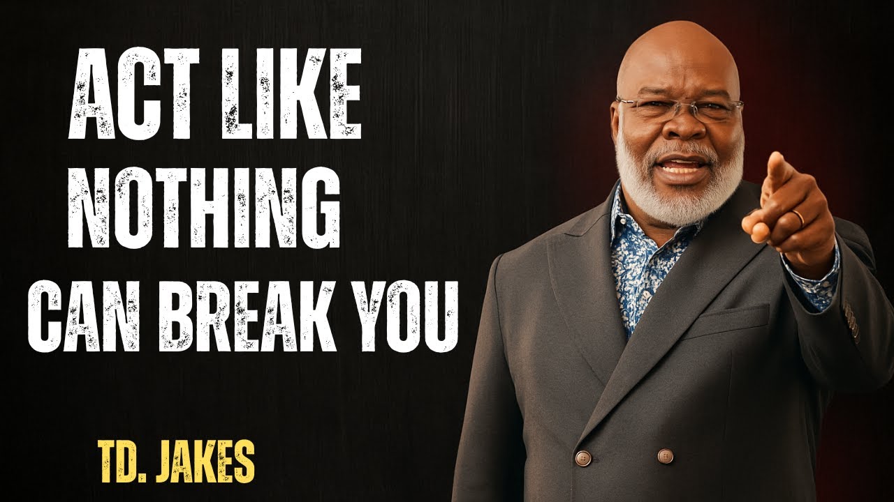 Act Like Nothing Can Break You | TD Jakes’ Powerful Motivational Speech ...