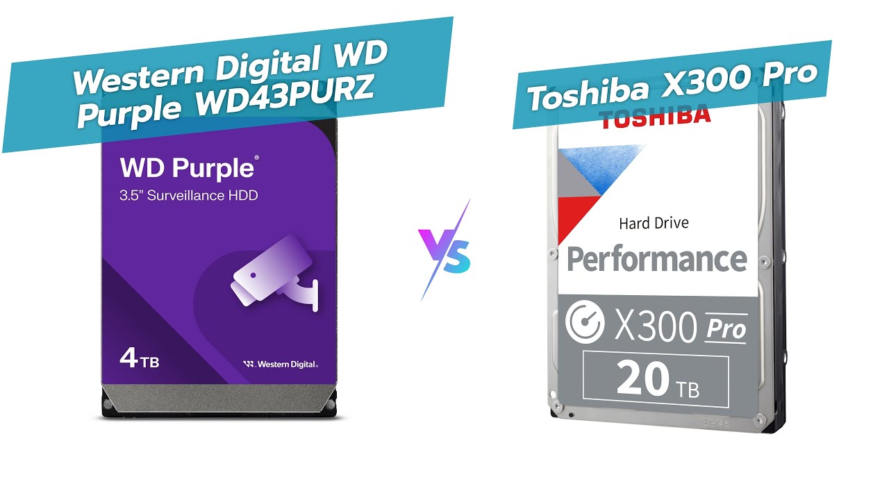 WD Purple 4TB vs Toshiba X300 PRO 20TB: Surveillance HDD vs High