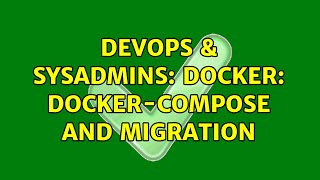 DevOps & SysAdmins: Docker: docker-compose and migration Net Worth