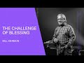 The Challenge of Blessing - Bill Johnson (Full Sermon) | Bethel Church
