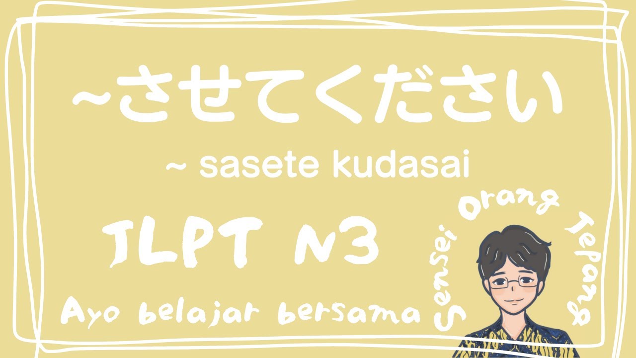 【JLPT N3】BAHASA HORMAT DAN BAHASA SOPAN (KEIGO) : Kata Kerja + させてください | BELAJAR BAHASA JEPANG