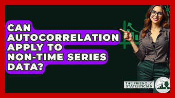Can Autocorrelation Apply To Non-time Series Data? - The Friendly Statistician