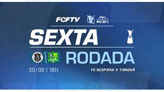 CEARENSE SÉRIE C - 2026 | 6ª RODADA | FC ACOPIARA X TIANGUÁ | 30/08/2026