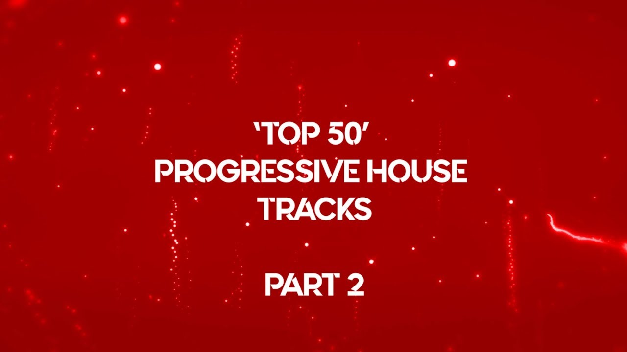 TOP 50 "BEST PROGRESSIVE HOUSE SONGS" OF ALL TIME// PART 2 YouTube