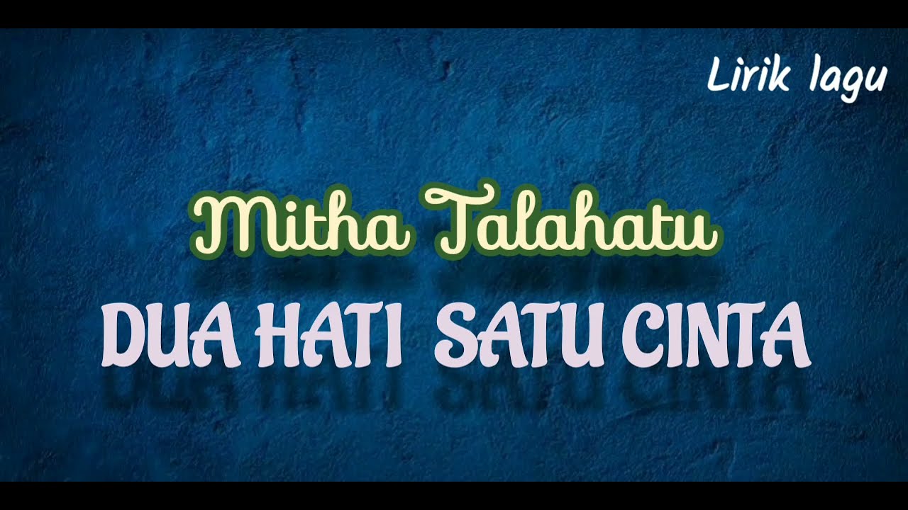 Dua Hati Satu Cinta - Mitha Talahatu (Lirik)