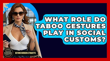 What Role Do Taboo Gestures Play in Social Customs? | Beyond Borders Etiquette