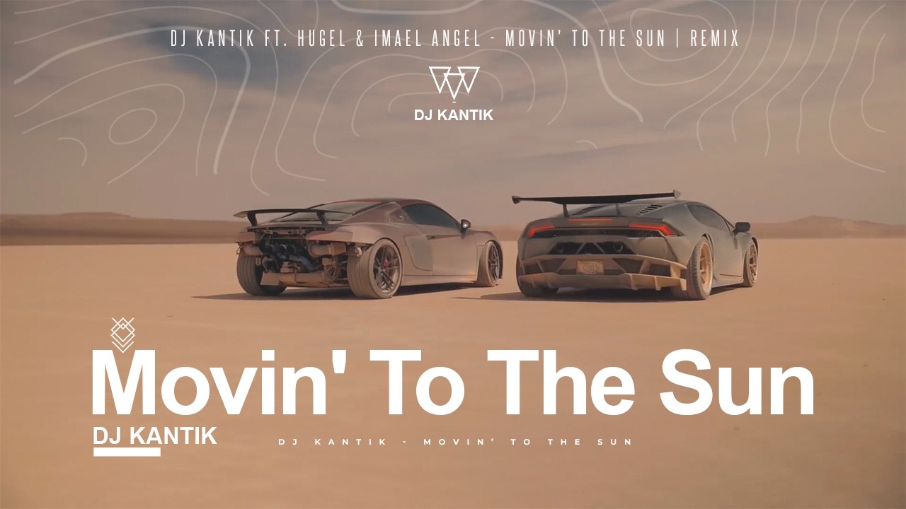 DJ Kantik Ft. Hugel & Imael Angel - Movin' To The Sun | REMIX