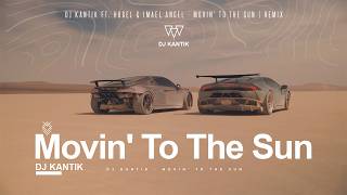 DJ Kantik Ft. Hugel & Imael Angel - Movin' To The Sun | REMIX