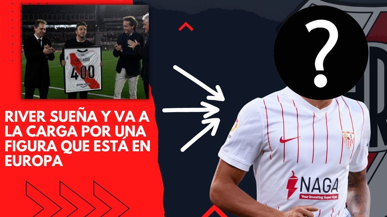 RIVER SUEÑA Y VA A LA CARGA POR UNA FIGURA QUE ESTÁ EN EUROPA ...