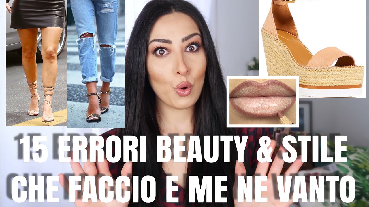 15 ERRORI BEAUTY E STILE CHE MI RENDONO BRUTTA MA CHE CONTINUO A FARE IMPERTERRITA 😎