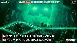 NONSTOP 2024 BAY PHÒNG BASS CỰC MẠNH, Nhạc Trend TikTok Remix 2024, NONSTOP VINAHOUSE 2024 MIXTAPE