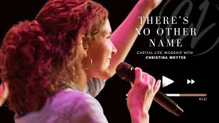 There's No Other Name | Capital Life Worship with Christina Wryter by Capital Life Church 426 views 6 days ago 5 minutes, 42 seconds