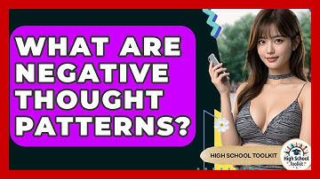 What Are Negative Thought Patterns? - High School Toolkit