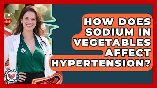 How Does Sodium In Vegetables Affect Hypertension? - Hypertension Help Hub How Is Sodium Used As A Preservative Hypertension Help Hub