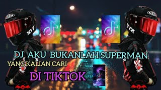 DJ AKU BUKAN SUPERMAN •|| VIRAL DI TIKTOK