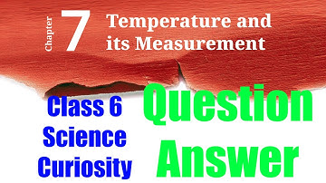 7 - Temperature and its Measurement (Question Answer) | Class 6 Science NCERT - Curiosity