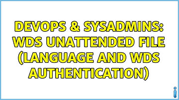 DevOps & SysAdmins: WDS Unattended File (Language and WDS Authentication) (2 Solutions!!)