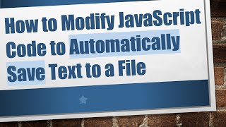 How to Modify JavaScript Code to Automatically Save Text to a File