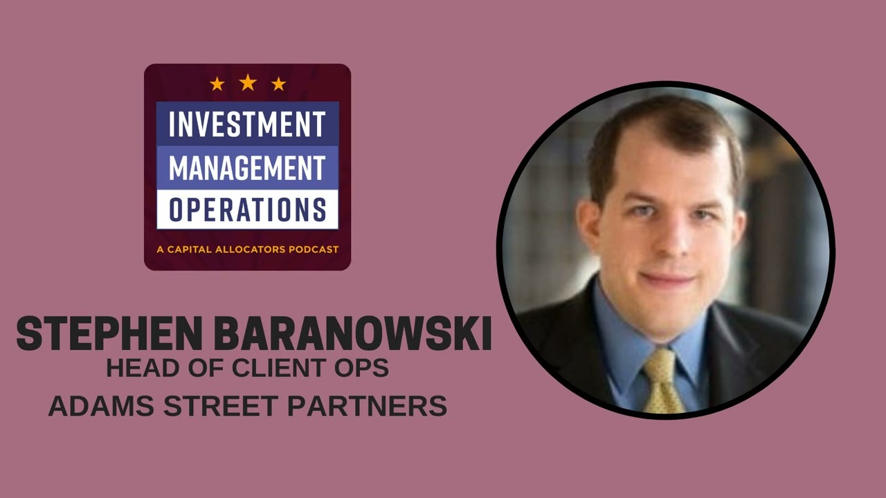 Stephen Baranowski - Adams Street Partners (Investment Management Operations, EP.20)