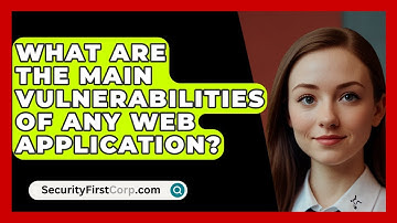 What Are The Main Vulnerabilities Of Any Web Application? - SecurityFirstCorp.com