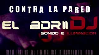 CONTRA LA PARED  (BAJADA ELECTRO)-  EL ADRII DJ 2016