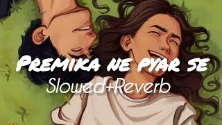 Premika ne pyar se 🌼|Slowed+Reverb |@Lofi8616