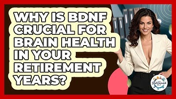 Why Is BDNF Crucial For Brain Health In Your Retirement Years? - Get Retirement Help