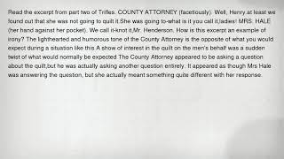 Read the excerpt from part two of Trifles. COUNTY ATTORNEY (facetiously). Well, Henry.at least we fo