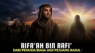 RIFA'AH BIN RAFI' | DARI PEMUDA BIASA JADI PEJUANG RASUL !