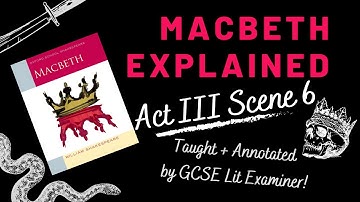 GCSE English Literature Revision | Macbeth Explained | Act III Scene 6 | Examiner’s annotations