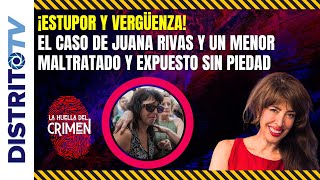 ¡Estupor y vergüenza!, el caso de Juana Rivas y un menor maltratado y expuesto sin piedad