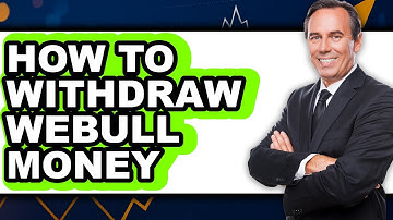 How To Withdraw Webull Money (Full Guide)
