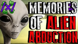 Memories of Alien Abduction | 4chan /x/ Grey UFO Greentext Stories Thread