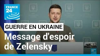 Ukraine : le message d'espoir de Volodymyr Zelensky • FRANCE 24