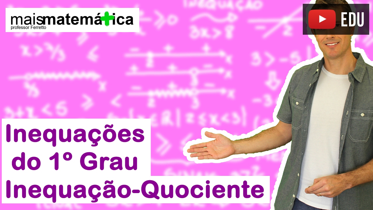 Inequação do Primeiro Grau: Inequação Quociente (Aula 4 de 4)