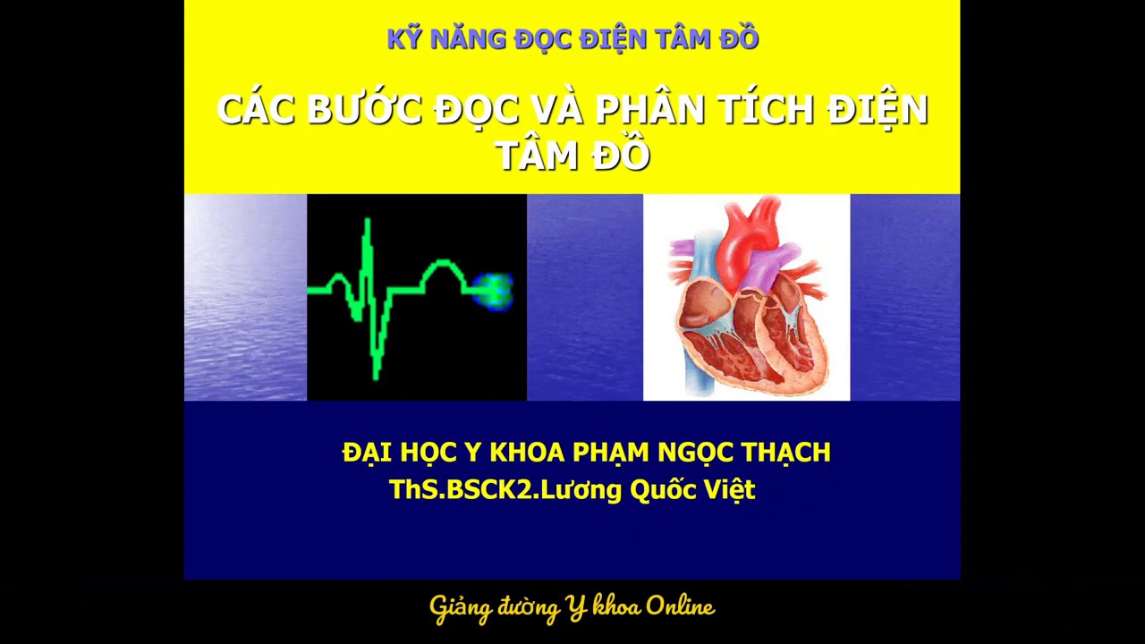 CÁC BƯỚC ĐỌC VÀ PHÂN TÍCH ĐIỆN TÂM ĐỒ | ThS. BSCK2. Lương Quốc Việt