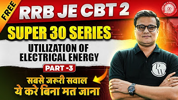 RRB JE CBT 2 Electrical Engineering Classes | Utilization of Electrical Energy | Super 30 Series - 3
