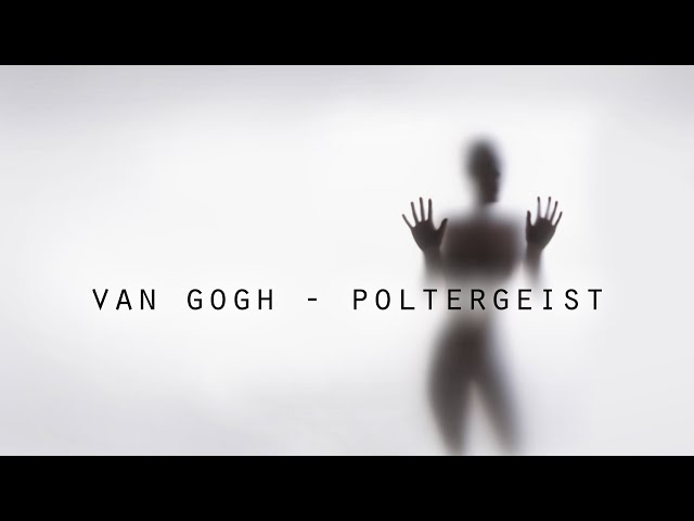 VAN GOGH - Poltergeist