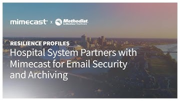 Resilience Profiles: Hospital System Partners with Mimecast for Email Security and Archiving