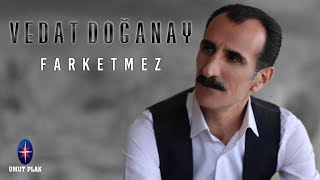 Vedat Doğanay - Farketmez / Süper!!! Yepyeni 100% Full Arabesk Damar Türkü 2019