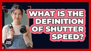 What Is The Definition Of Shutter Speed?