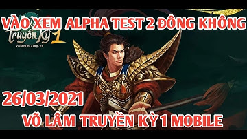 Chơi Võ Lâm Truyền Kỳ 1 Mobile Alpha Test 2 Hôm Nay 26/03 - Vào Xem Có Đông Không Nào