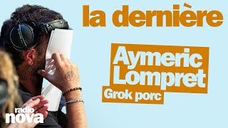 Grok porc - La chronique d'Aymeric Lompret