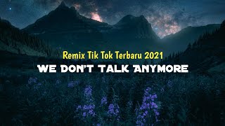 DJ WE DON'T TALK ANYMORE || REMIX TIK TOK TERBARU 2021 SLOW FULL BASS