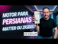 Persiana Inteligente, Matter ou Zigbee? Qual o melhor para o seu Home Assistant