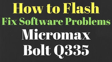 How to Flash Fix Software Problems in Micromax Bolt Q335 with Proof