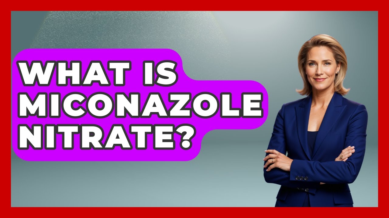 What Is Miconazole Nitrate? - Pharmaceutical Insights
