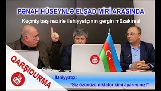 Keçmiş baş nazir Pənah Hüseynlə ilahiyyatçı Elşad Miri arasında QARŞIDURMA