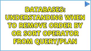 Databases: Understanding when to remove Order By or Sort operator from Query/plan
